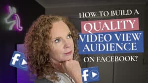 How to build a quality video view audience on Facebook